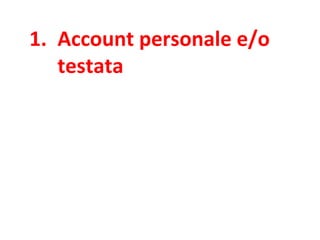 1. Account personale e/o
testata
 