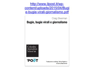 http://www.ilpost.it/wp-
content/uploads/2015/04/Bugi
e-bugie-virali-giornalismo.pdf
 