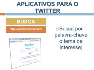 APLICATIVOS PARA O TWITTERFOTOShttp://twitpic.com/Compartilhamento de fotos;