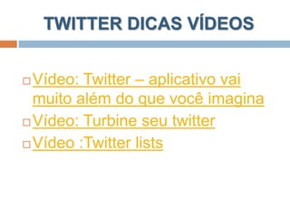 REFERÊNCIAShttp://guiadotwitter.blogspot.com/2009/09/twitter-para-que-serve-e-como-usar.htmlhttp://www.slideshare.net/marthagabriel/twitter-conceitos-estratgias-e-ferramentas-por-martha-gabrielhttp://www.slideshare.net/mweller/twitter-microblogging-and-living-in-the-stream-presentationhttp://internetapplicans.pbworks.com/Twitterhttp://www.twitcast.com.br/noticias/uol-propoe-etiqueta-no-twitter-e-causa-polemica/http://veja.abril.com.br/noticia/ciencia-tecnologia/redes-sociais-saiba-como-usar-profissionalmente-527564.shtmlhttp://acoisaehpessoal.wordpress.com/2009/03/14/twitter-guide-for-teachers/
