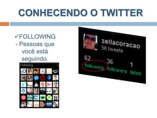 Alguns termos que você precisa saberTweet: são posts de mensagens de até 140 caracteres mostradas na página de perfil do autor.