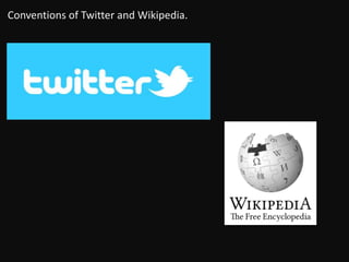 Conventions of Twitter and Wikipedia.
 