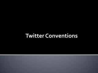 Twitter Conventions
 