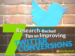 7 Research Backed Tips on Improving Twitter Conversions Slide 1