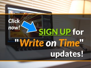 SIGN UPSIGN UP for
"Write on Time"
updates!
Click
now!
 