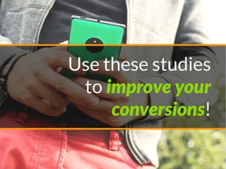 Use these studies
to improve your
conversions!
 