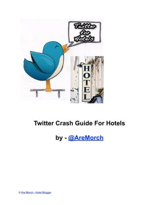 Twitter Crash Guide For Hotels

                               by - @AreMorch




© Are Morch - Hotel Blogger!
 