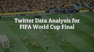 Twitter Data Analysis for FIFA World Cup Final | PDF