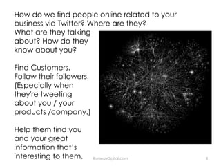 RunwayDigital.com How do we find people online related to your business via Twitter? Where are they? What are they talking...