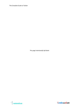The Complete Guide to Twitter




                                This page intentionally left blank




  2
      markoneill.org
 