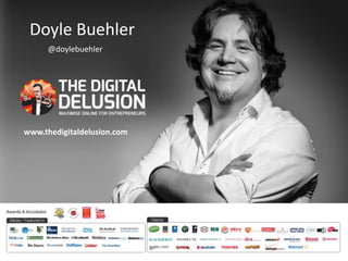 Doyle Buehler 
@doylebuehler 
www.thedigitaldelusion.com 
 