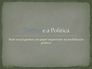 Rede social ganhou um papel importante na mobilização
                      política.
 