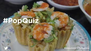 Slide title
Subtitle
Body copy
#PopQuiz
#imbsummit @TwitterAsia
 