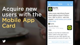Spotify
@Spotify
Home
Relive every electrifying Super
Bowl halftime show in history -
from 1967 to 2014 - with this
playlist! cards.twitter.com/cards/
a9arm/4so 
Acquire new
users with the
Mobile App
Card
 
