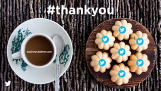 April, 2014
#thankyou
business.twitter.com
 
