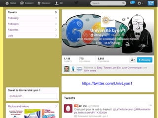 https://twitter.com/UnivLyon1

http://twitter.com/univ_lyon1
Contact : batier@univ-lyon1.fr
http://twitter.com/batier

 