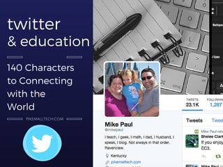 twitter
& education
140 Characters
to Connecting
with the
World
pikemalltech.com
 