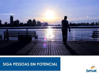 SIGA PESSOAS EM POTENCIAL
 