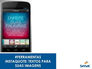 #FERRAMENTAS
INSTAQUOTE: TEXTOS PARA
SUAS IMAGENS
 
