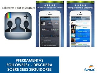 #FERRAMENTAS
FOLLOWERS+ - DESCUBRA
SOBRE SEUS SEGUIDORES
 