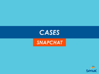CASES
SNAPCHAT
 