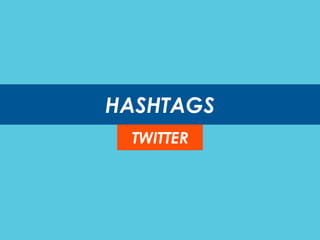 HASHTAGS
TWITTER
 
