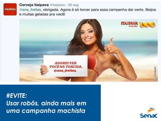 #EVITE:
Usar robôs, ainda mais em
uma campanha machista
 