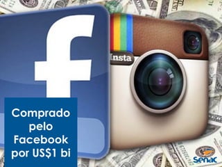 Comprado
pelo
Facebook
por US$1 bi
 