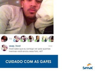 CUIDADO COM AS GAFES
 