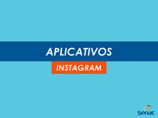 APLICATIVOS
INSTAGRAM
 