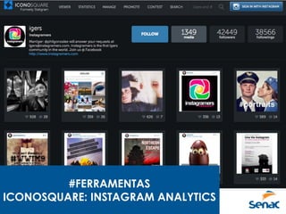 #FERRAMENTAS
ICONOSQUARE: INSTAGRAM ANALYTICS
 