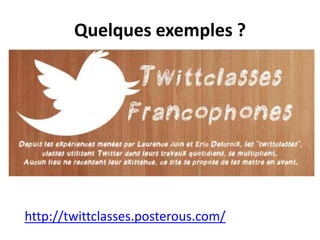 Quelques exemples ?

http://twittclasses.posterous.com/

 