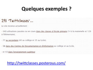 Quelques exemples ?

http://twittclasses.posterous.com/

 