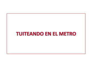 Tuiteando en el metro