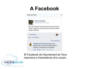 A Facebook
El Facebook de l'Ajuntament de Tona
reacciona a l'advertència d'un usuari.
 