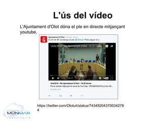 L'ús del vídeo
L'Ajuntament d'Olot dóna el ple en directe mitjançant
youtube.
https://twitter.com/Olotuit/status/743492043...
