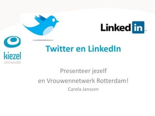 Twitter en LinkedIn Presenteer jezelf  en Vrouwennetwerk Rotterdam! Carola Janssen 