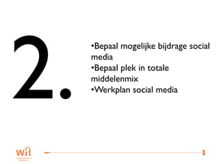 •Bepaal mogelijke bijdrage social
media
•Bepaal plek in totale
middelenmix
•Werkplan social media




                              36
 