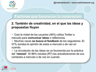 Se utiliza más frecuencia. Crece un 13% quienes lo utilizan “varias veces al día”. En 2009, un 79% declara utilizarlo más frecuentemente que antes, frente a un 43% que señalaba lo mismo en 2008. Uso4.7. Diferencias 2008 vs 2009Se duplica el número de usuarios que sigue a medios de comunicación (30% vs 58%) y a empresas (22% vs. 48%). 