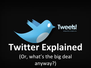 Twitter Explained (Or, what’s the big deal anyway?) 