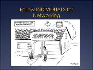 Follow INDIVIDUALS for Networking 