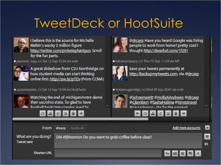 TweetDeck or  HootSuite   