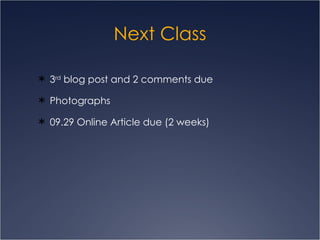 Next Class 3 rd  blog post and 2 comments due Photographs 09.29 Online Article due (2 weeks) 