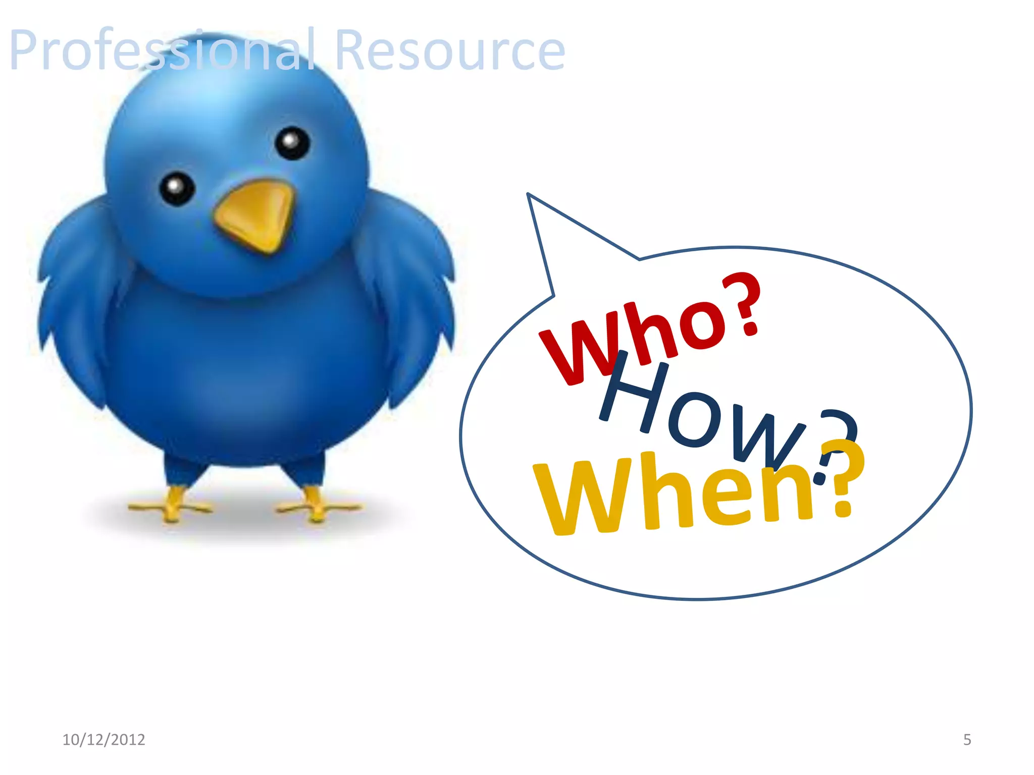 Professional Resource




  10/12/2012            5
 