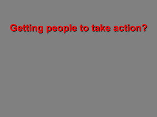 Getting people to take action? 