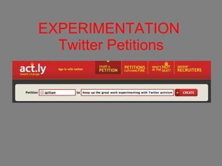 EXPERIMENTATION  Twitter Petitions 