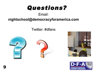 Questions? <ul><li>Email: </li></ul><ul><li>[email_address] </li></ul><ul><li>Twitter: #dfans </li></ul>9 