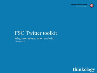 FSC Twitter toolkit
Why, how, where, when and who
7 August 2013
 