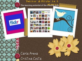 Twitter & Flickr in 5 minutes ,[object Object]