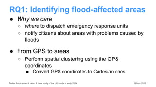 ● Why we care
○ where to dispatch emergency response units
○ notify citizens about areas with problems caused by
floods
● ...